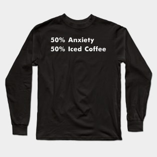 50% Caffeine 50% Anxiety Coffee and Anxiety Caffeine Lover Long Sleeve T-Shirt